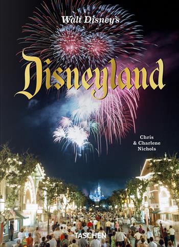 Walt Disney's Disneyland - Chris Nichols, Charlene Nichols - Libro Taschen 2024 | Libraccio.it