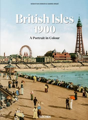 British Isles 1900. A portrait in colour. Ediz. inglese, francese, tedesca - Sebastian Dobson - Libro Taschen 2024 | Libraccio.it