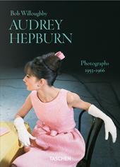 Bob Willoughby. Audrey Hepburn. Photographs 1953–1966. Ediz. inglese
