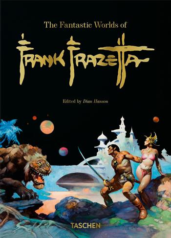 The fantastic worlds of Frank Frazetta. 45th Ed. Ediz. inglese, francese e tedesca - Dan Nadel, Zak Smith - Libro Taschen 2024, 40th Edition | Libraccio.it