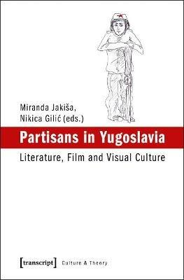 Partisans in Yugoslavia  - Libro Transcript Verlag, Culture & Theory | Libraccio.it