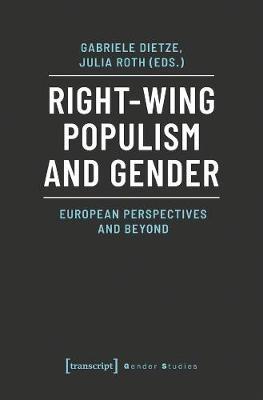 Right–Wing Populism and Gender – European Perspectives and Beyond - Gabriele Dietze, Julia Roth - Libro Transcript Verlag, Gender Studies | Libraccio.it