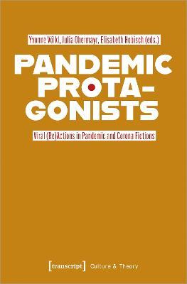Pandemic Protagonists  - Libro Transcript Verlag, Culture & Theory | Libraccio.it