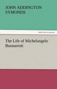 The Life of Michelangelo Buonarroti - John Addington Symonds - Libro tredition GmbH | Libraccio.it