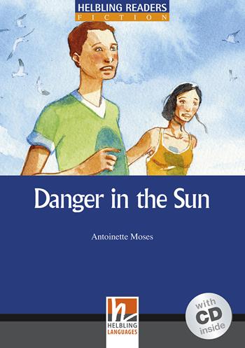 Danger in the sun. B1. Helbling Readers Blue Series. Fiction. Registrazione in inglese britannico. Con CD Audio - Antoinette Moses - Libro Helbling 2009 | Libraccio.it
