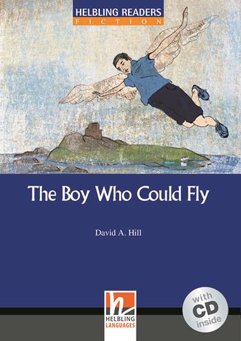 The Boy Who Could Fly. Helbling Readers Blue Series. Registrazione in inglese britannico. Livello 4 (A2-B1). Con CD Audio - David A. Hill - Libro Helbling 2010 | Libraccio.it