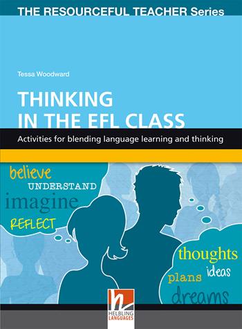 Thinking in the EFL class. Activities for blending language learning and thinking. The resourceful teacher series - Tessa Woodward - Libro Helbling 2011 | Libraccio.it