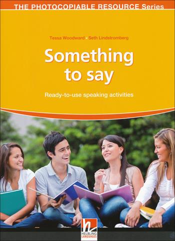 Something to say. Ready-to-use speaking activities. The photocopiable resource series - Tessa Woodward, Seth Lindstromberg - Libro Helbling 2014 | Libraccio.it
