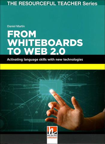 From whiteboards to Web 2.0. Activating language skills with new technologies. The resourceful teacher series - Daniel Martin - Libro Helbling 2015 | Libraccio.it