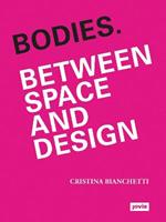 Bodies. Between Space and Design - Cristina Bianchetti - Libro JOVIS Verlag | Libraccio.it