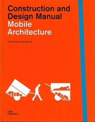 Mobile architecture. Construction and design manual - Kim Seonwook, Pyo Mi-Young - Libro Dom Publishers 2012 | Libraccio.it