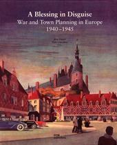 A blessing in disguise. War and town planning in Europe (1940-1945)