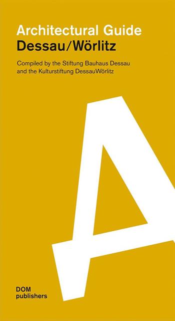 Dessau/Wörlitz. Architectural guide  - Libro Dom Publishers 2016 | Libraccio.it