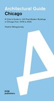 Architectural guide. Chicago. A critic's guide to 100 post-modern buildings in Chicago from 1978 to 2025 - Vladimir Belogolovsky - Libro Dom Publishers 2022 | Libraccio.it