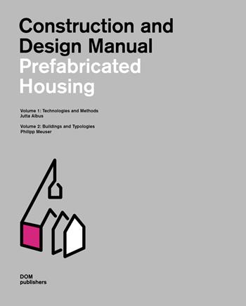 Prefabricated housing. Construction and design manual. Vol. 1-2: Technologies and methods-Buildings and typologies. - Philipp Meuser, Albus Jutta - Libro Dom Publishers 2018 | Libraccio.it