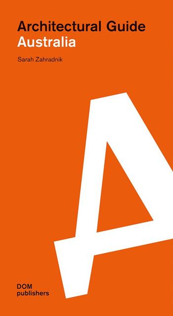 Australia. Architectural guide - Sarah Zahradnik - Libro Dom Publishers 2019 | Libraccio.it