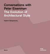 Conversations with Peter Eisenman. The evolution of architectural style. Ediz. illustrata