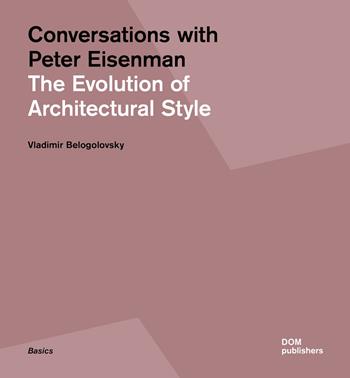 Conversations with Peter Eisenman. The evolution of architectural style. Ediz. illustrata - Peter Eisenman, Vladimir Belogolovsky - Libro Dom Publishers 1996 | Libraccio.it