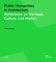 Public humanities in architecture. Reflections on heritage culture, and history - Philipp Meuser - Libro Dom Publishers 2023 | Libraccio.it