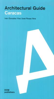 Caracas. Architectural guide - Iván González Viso, José Rosas Vera - Libro Dom Publishers 2019 | Libraccio.it