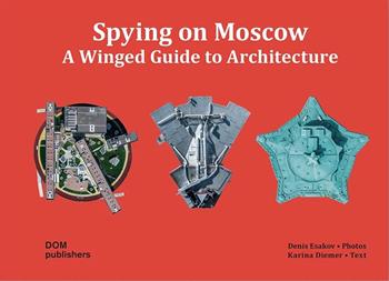 Spying on Moscow. A winged guide to architecture. Ediz. russa, tedesca e inglese - Karina Diemer - Libro Dom Publishers 2017 | Libraccio.it