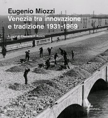 Venezia tra innovazione e tradizione 1931-1969 - Eugenio Miozzi - Libro Dom Publishers 2020 | Libraccio.it