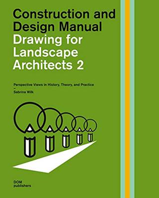 Drawing for landscape architects. Construction and design manual. Vol. 2 - Sabrina Wilk - Libro Dom Publishers 2020 | Libraccio.it