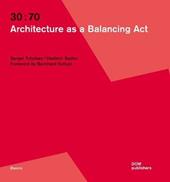 30:70. Architecture as a balancing act