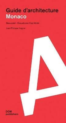 Monaco. Guide d'architecture. Beausoleil-Roquebrune-Cap Martin - Jean-Philppe Hugron - Libro Dom Publishers 2021 | Libraccio.it