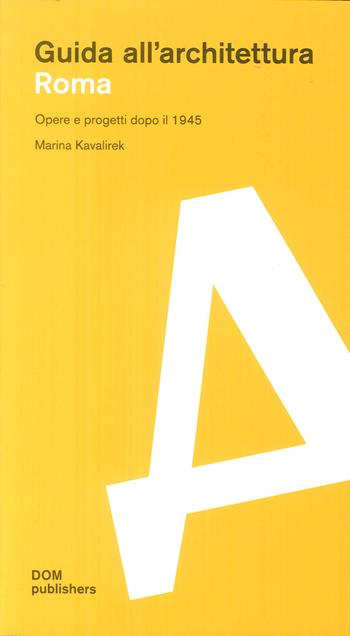 Roma. Opere e progetti dopo il 1945. Guida all'architettura - Marina Kavalirek - Libro Dom Publishers 2018 | Libraccio.it