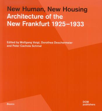New human, new housing. Architecture of the New Frankfurt 1925-1933  - Libro Dom Publishers 2019 | Libraccio.it