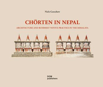 Chörten in Nepal. Architecture and buddhist votive practice in the Himalaya. Ediz. illustrata - Niels Gutschow - Libro Dom Publishers 2021 | Libraccio.it