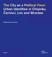 The city as a political pawn. Urban identities in Chisinau, Cernivci, Lviv and Wroclaw