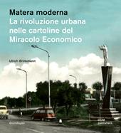 Matera moderna. La rivoluzione urbana nelle cartoline del miracolo economico