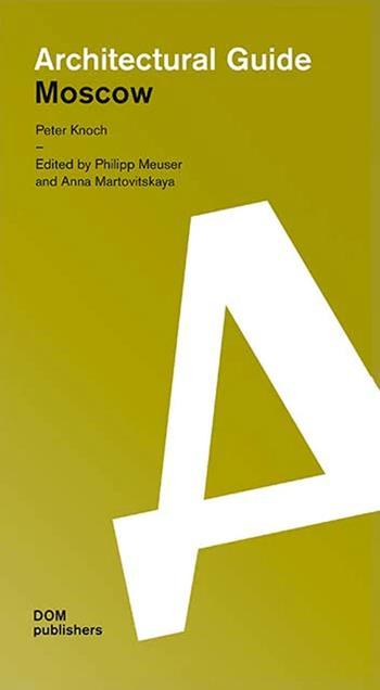 Moscow. Architectural guide - Peter Knoch - Libro Dom Publishers 2023 | Libraccio.it