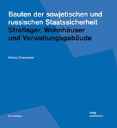 Bauten der sowjetischen und russischen Staatssicherheit. Straflager, Wohnhäuser und Verwaltungsgebäude