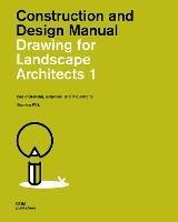 Construction and design manual. Drawing for landscape architects. Vol. 1  - Libro Dom Publishers 2025 | Libraccio.it