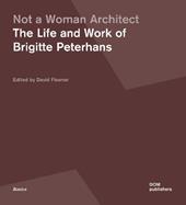 Not a woman architect. The life and work of Brigitte Peterhans