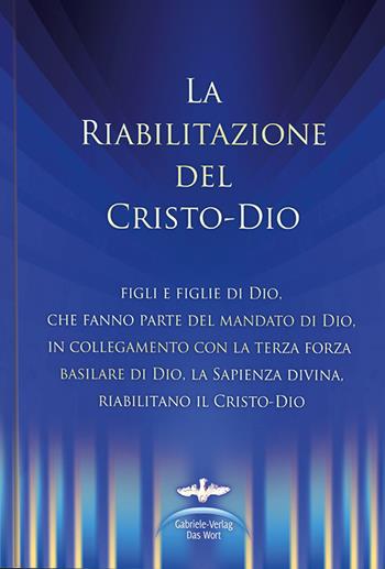 La riabilitazione del Cristo-Dio - Martin Kübli, Dieter Potzel, Ulrich Seifert - Libro Edizioni Gabriele - La Parola 2019 | Libraccio.it