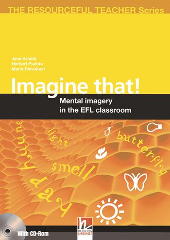 Imagine that! Mental imagery in the EFL classroom. The resourceful teacher series. Con CD-ROM - Jane Arnold, Herbert Puchta, Mario Rinvolucri - Libro Helbling 2009 | Libraccio.it