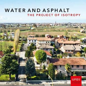 Water and Asphalt – The Project of Isotrophy in the Metropolitan Area of Venice - Paola Vigano, Bernardo Secchi, Lorenzo Fabian - Libro Park Books | Libraccio.it