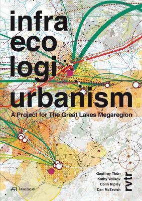 Infra Eco Logi Urbanism - Geoffrey Thun, Kathy Velikov, Dan McTavish - Libro Park Books | Libraccio.it