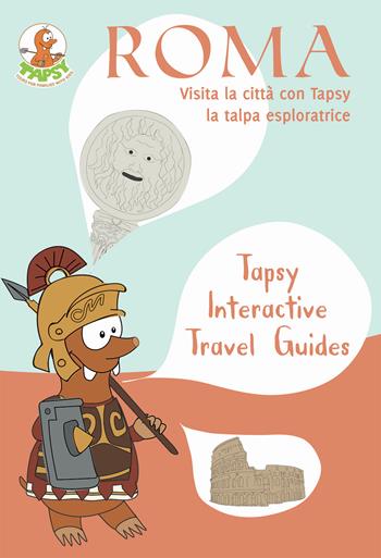 Roma. Visita la città con Tapsy la talpa esploratrice - Paola De Paolis - Libro The Mole Hill 2017, Tapsy Interactive Travel Guides | Libraccio.it