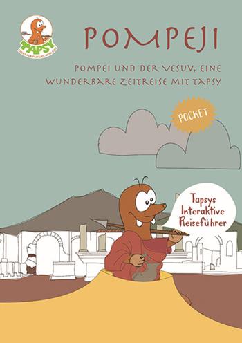 Pompeji. Pompei und der Vesuv, eine wunderbare Zeitreise mit Tapsy - Paola De Paolis - Libro The Mole Hill 2017, Tapsys interaktive reiseführer | Libraccio.it