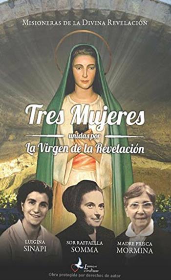 Tres mujeres unidas por la Virgen de la Revelación. Luigina Sinapi. Suor Raffaella Somma. Madre Prisca Mormina  - Libro Lumen Cordium 2020 | Libraccio.it