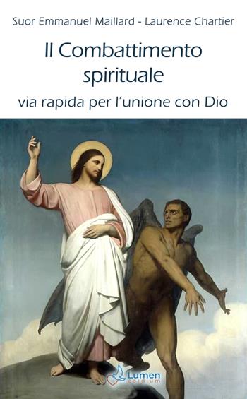 Il combattimento spirituale. Via rapida per l’unione con Dio - Laurence Chartier, Emmanuel Maillard - Libro Lumen Cordium 2020 | Libraccio.it