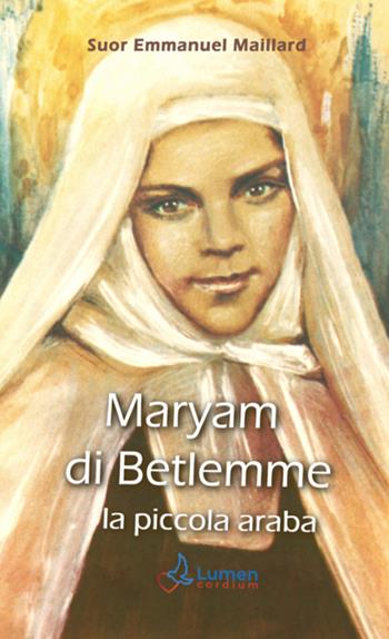 Maryam di Betlemme. La piccola araba - Emmanuel Maillard - Libro Lumen Cordium 2020 | Libraccio.it