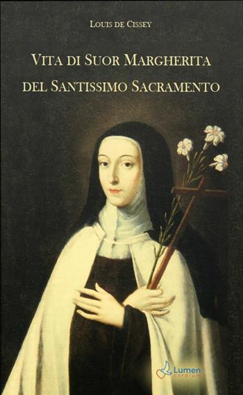 Vita di Suor Margherita del Santissimo Sacramento - Louis de Cissey - Libro Lumen Cordium 2022 | Libraccio.it