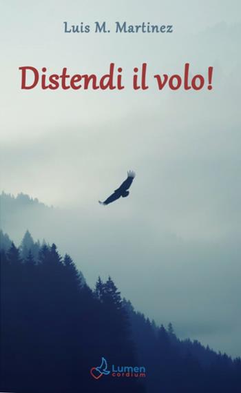 Distendi il volo! - Luis M. Martinez - Libro Lumen Cordium 2024 | Libraccio.it