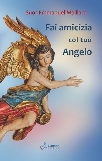 Fai amicizia col tuo Angelo - Emmanuel Maillard - Libro Lumen Cordium 2025 | Libraccio.it